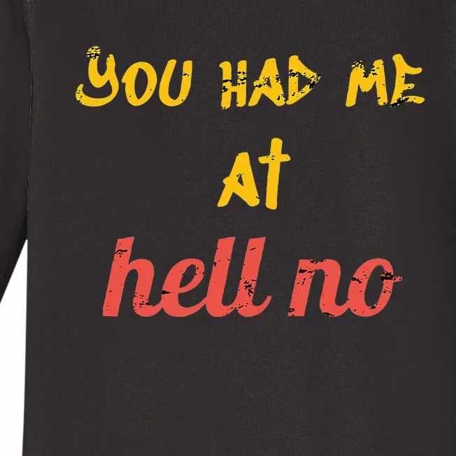 You Had Me At Hell No Funny Rejection Novelty Hello Parody Baby Long Sleeve Bodysuit