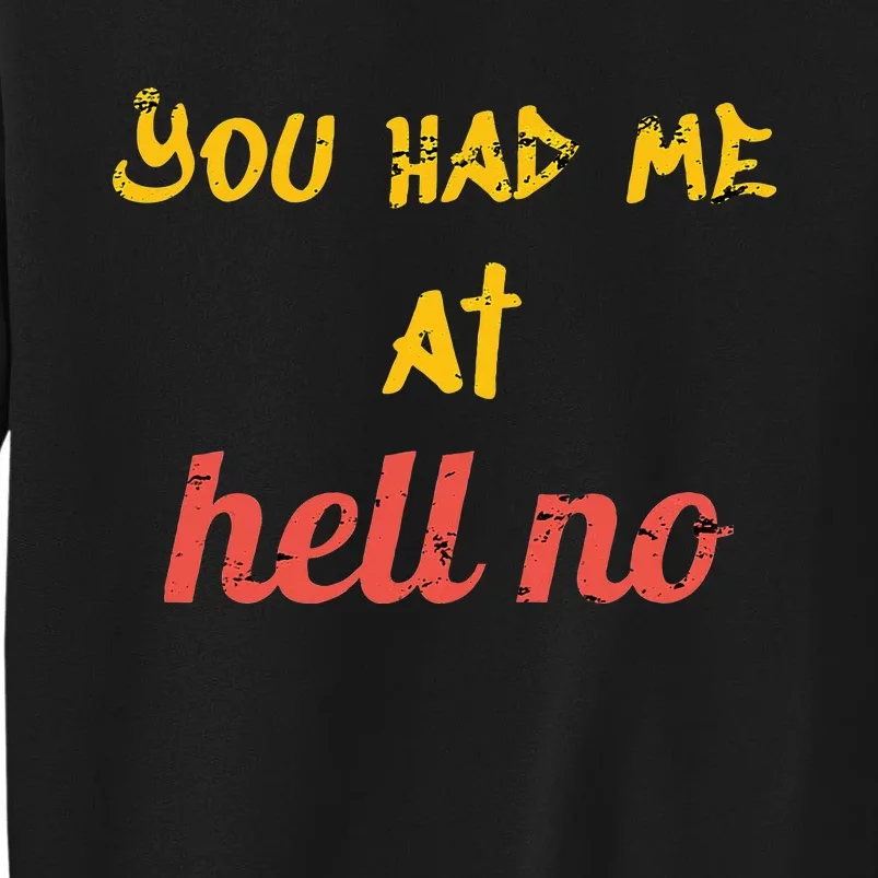 You Had Me At Hell No Funny Rejection Novelty Hello Parody Tall Sweatshirt