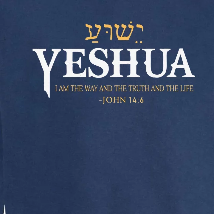 Yeshua Hebrew Name Jesus The Way Truth Life Christian Bible Garment-Dyed Sweatshirt