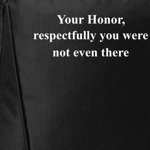 Your Honor Respectfully You Were Not Even There City Backpack