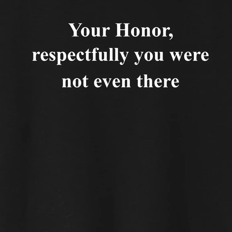 Your Honor Respectfully You Were Not Even There Women's Crop Top Tee