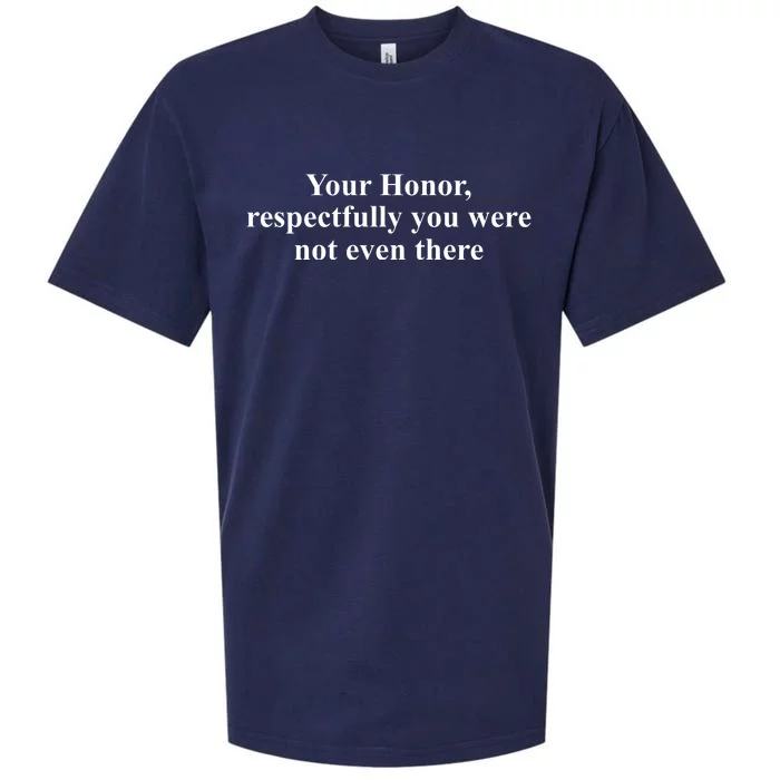 Your Honor Respectfully You Were Not Even There Sueded Cloud Jersey T-Shirt