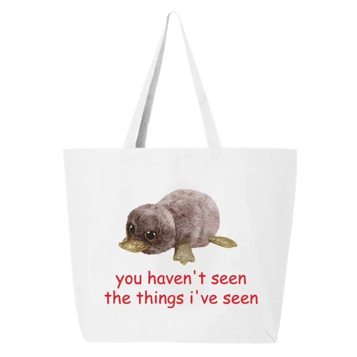 You HavenT Seen The Things IVe Seen 25L Jumbo Tote