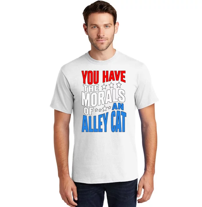 You Have The Morals Of An Alley Cat Funny Debate Tall T-Shirt