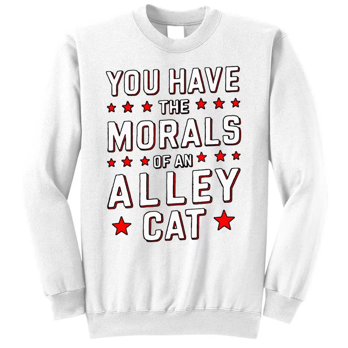 You Have The Morals Of An Alley Cat Funny Debate Sweatshirt