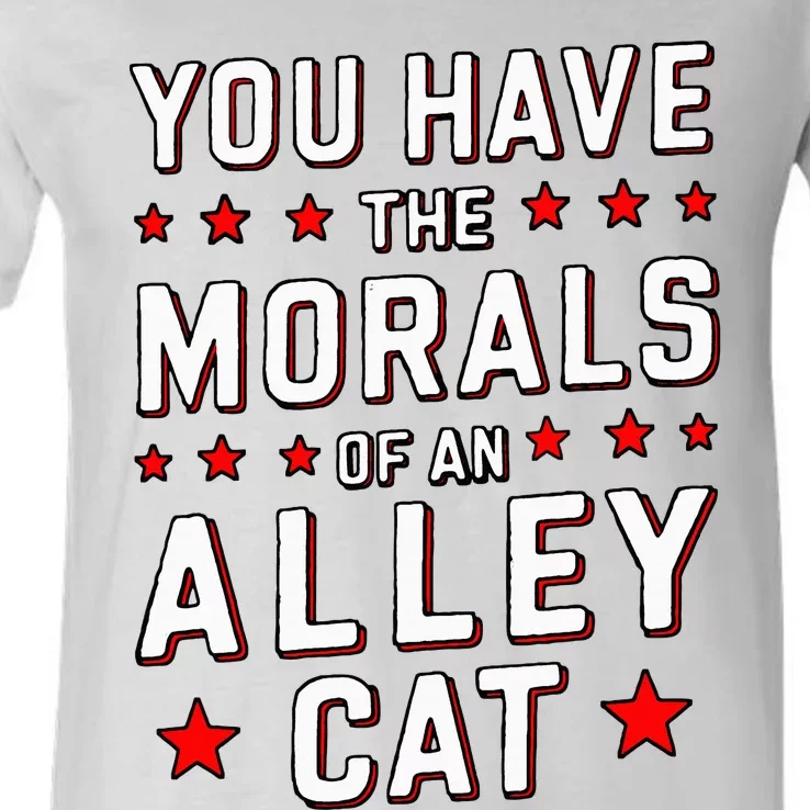 You Have The Morals Of An Alley Cat Funny Debate V-Neck T-Shirt