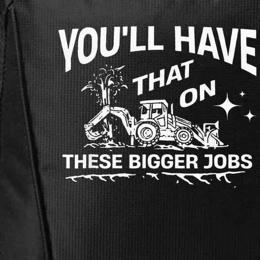 YouLl Have That On These Bigger Jobs Funny City Backpack