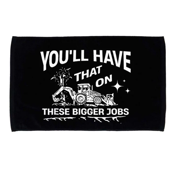 YouLl Have That On These Bigger Jobs Funny Microfiber Hand Towel