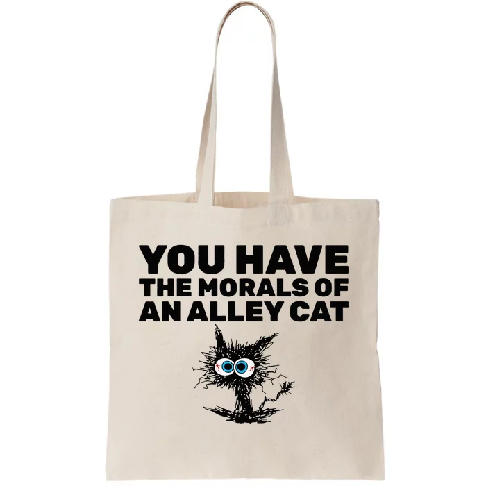 You Have The Morals Of An Alley Cat Tote Bag