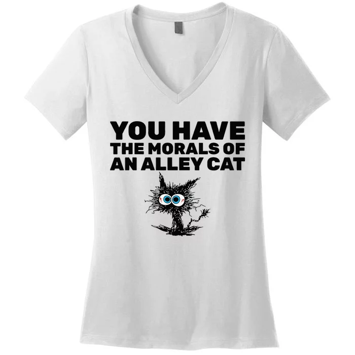 You Have The Morals Of An Alley Cat Women's V-Neck T-Shirt