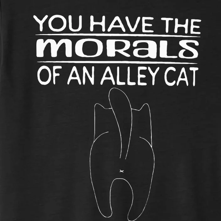 You Have The Morals Of An Alley Cat Saying ChromaSoft Performance T-Shirt