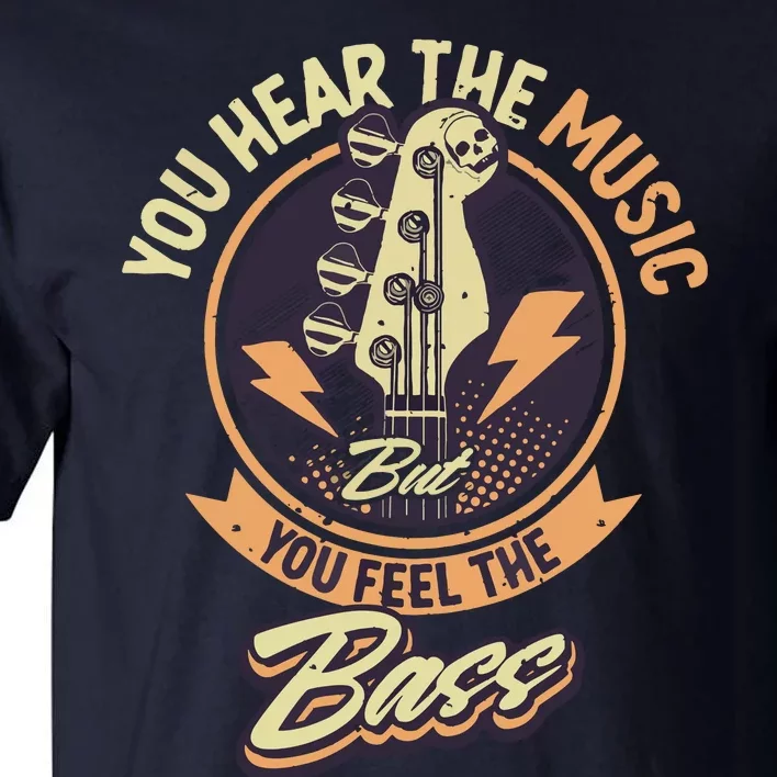 You Hear The Music But You Feel The Bass Guitar Player Tall T-Shirt