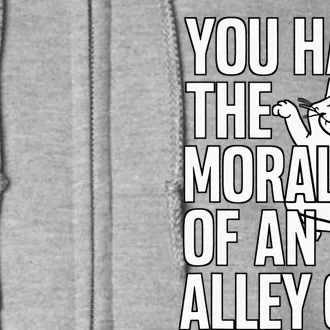 You Have The Morals Of An Alley Cat Funny Debate Full Zip Hoodie