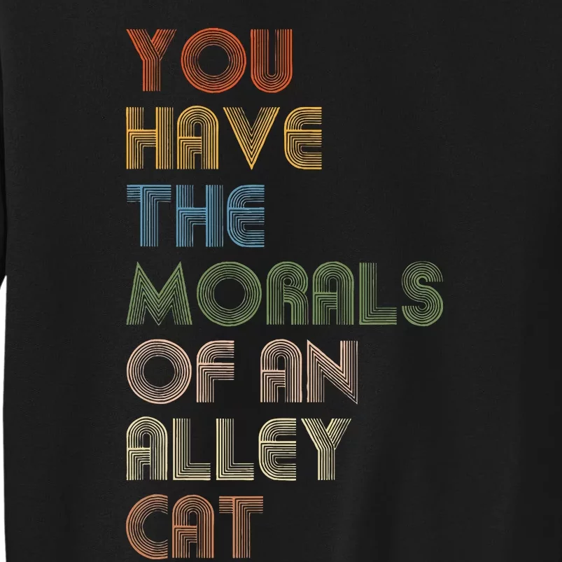 You Have The Morals Of An Alley Cat Funny Debate Sweatshirt