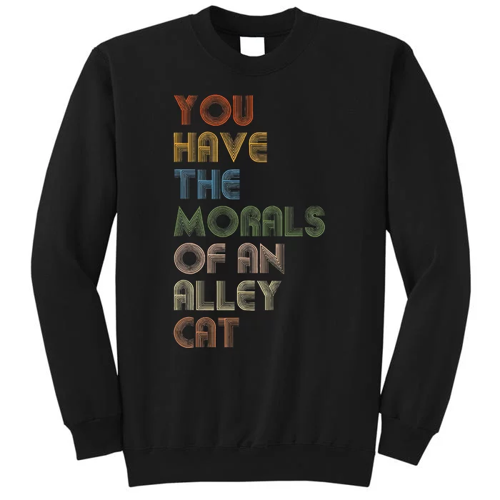 You Have The Morals Of An Alley Cat Funny Debate Sweatshirt