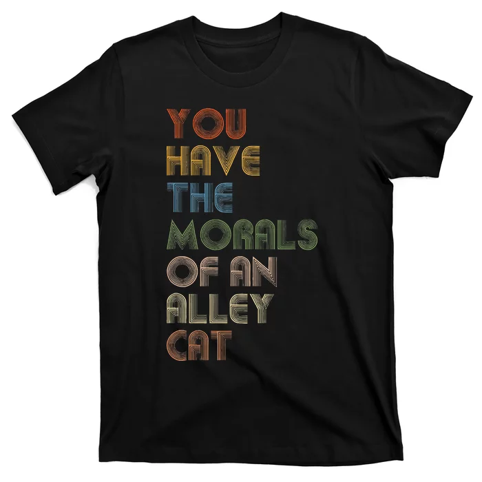 You Have The Morals Of An Alley Cat Funny Debate T-Shirt