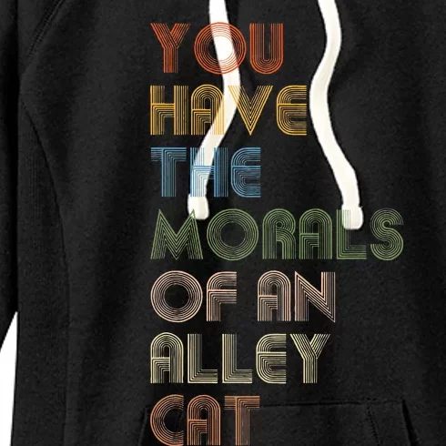 You Have The Morals Of An Alley Cat Funny Debate Women's Fleece Hoodie