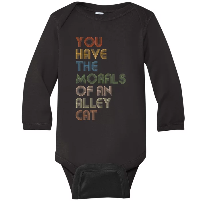 You Have The Morals Of An Alley Cat Funny Debate Baby Long Sleeve Bodysuit