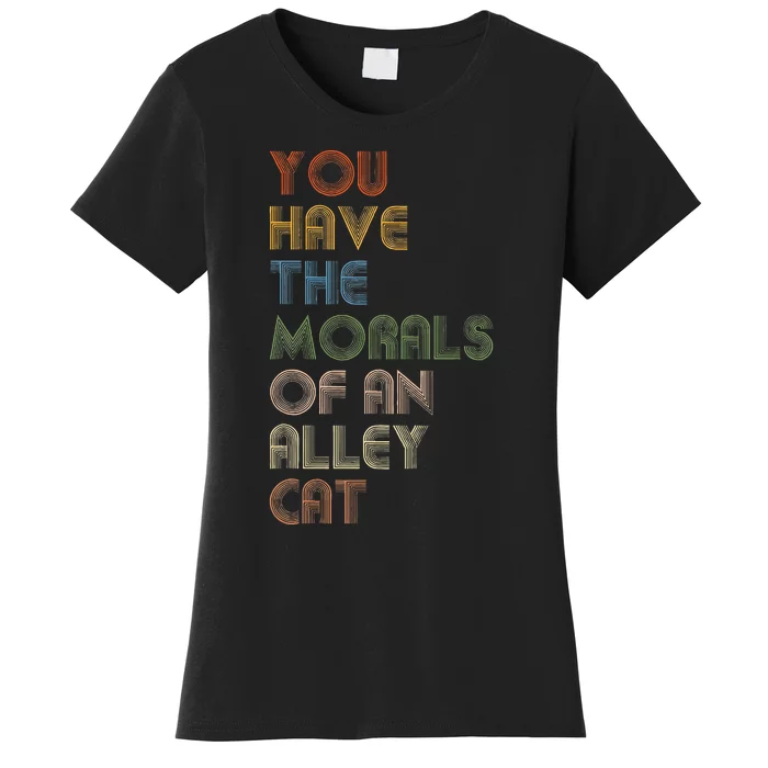 You Have The Morals Of An Alley Cat Funny Debate Women's T-Shirt