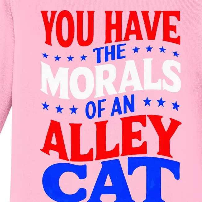 You Have The Morals Of An Alley Cat Funny Debate Baby Long Sleeve Bodysuit