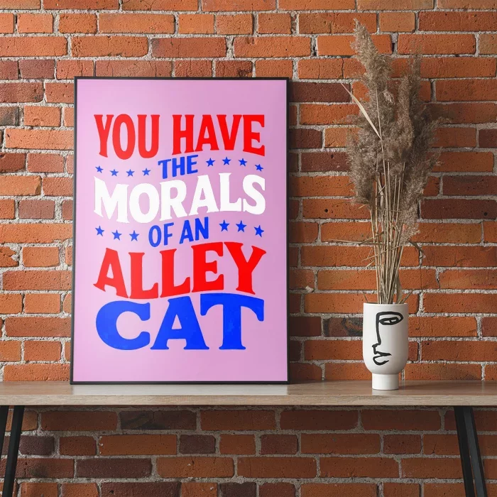 You Have The Morals Of An Alley Cat Funny Debate Poster