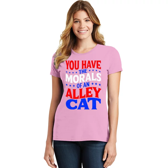 You Have The Morals Of An Alley Cat Funny Debate Women's T-Shirt