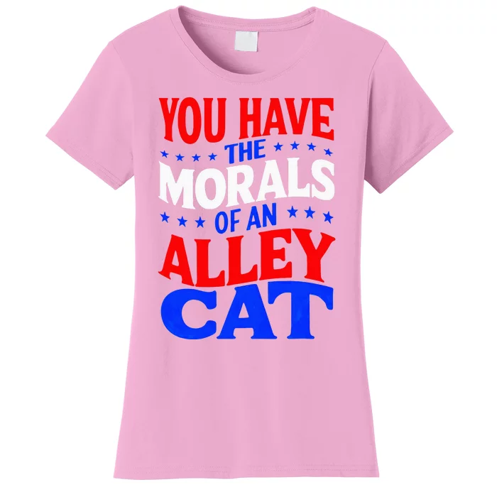 You Have The Morals Of An Alley Cat Funny Debate Women's T-Shirt