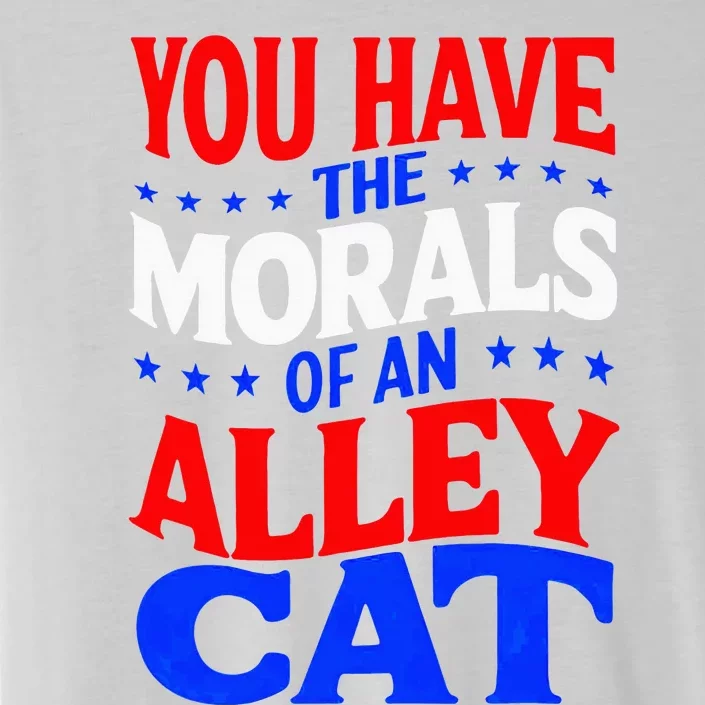 You Have The Morals Of An Alley Cat Funny Debate ChromaSoft Performance T-Shirt