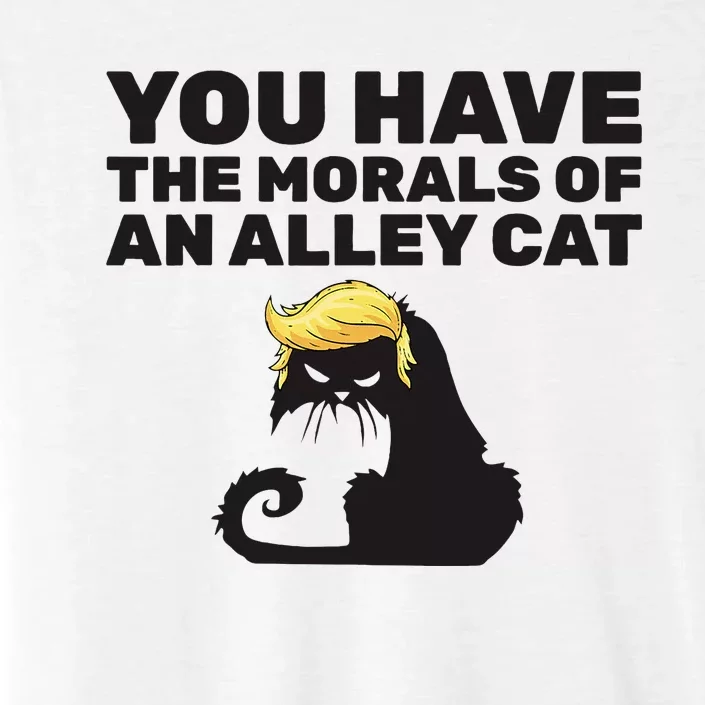 You Have The Morals Of An Alley Cat ChromaSoft Performance T-Shirt