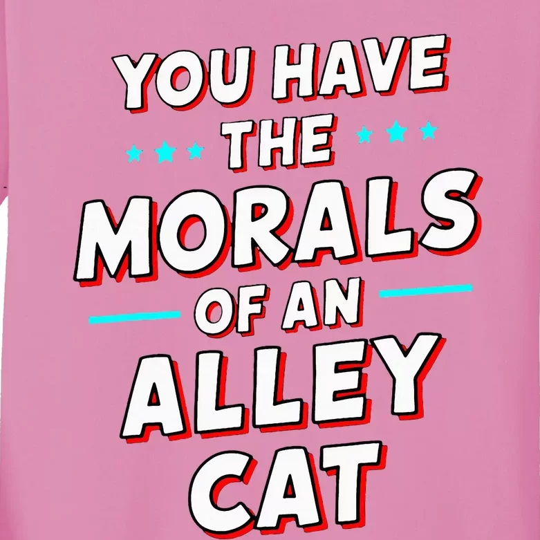 You Have The Morals Of An Alley Cat Funny Debate Kids Long Sleeve Shirt