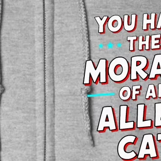 You Have The Morals Of An Alley Cat Funny Debate Full Zip Hoodie