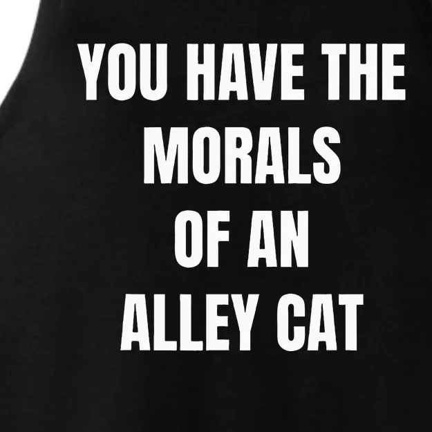 You Have The Morals Of An Alley Cat Funny Debate Ladies Tri-Blend Wicking Tank