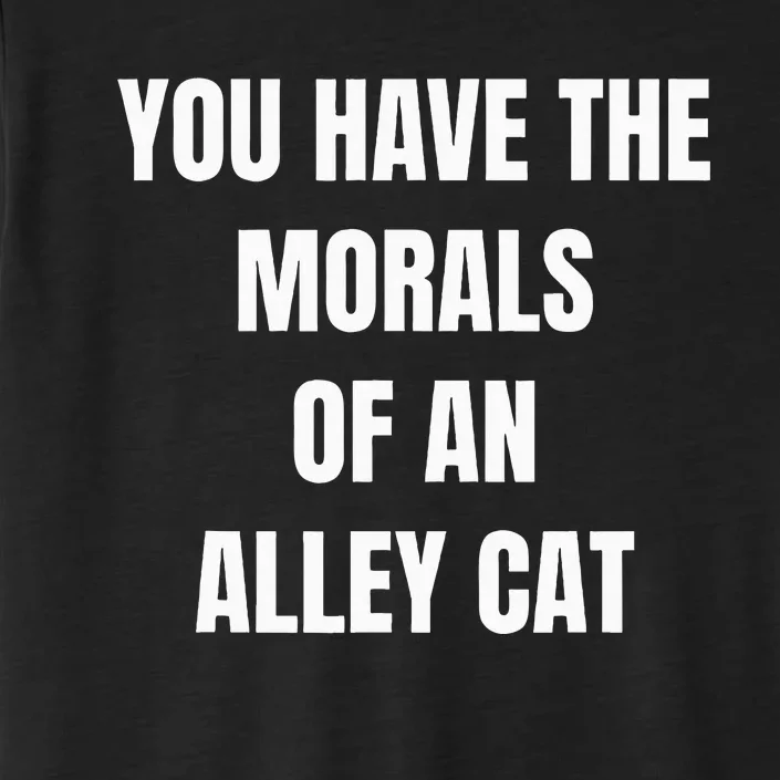 You Have The Morals Of An Alley Cat Funny Debate ChromaSoft Performance T-Shirt