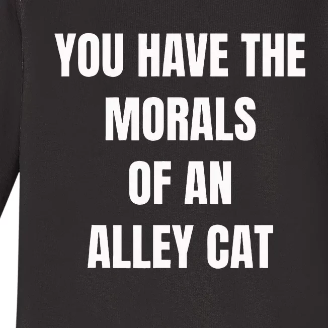 You Have The Morals Of An Alley Cat Funny Debate Baby Long Sleeve Bodysuit