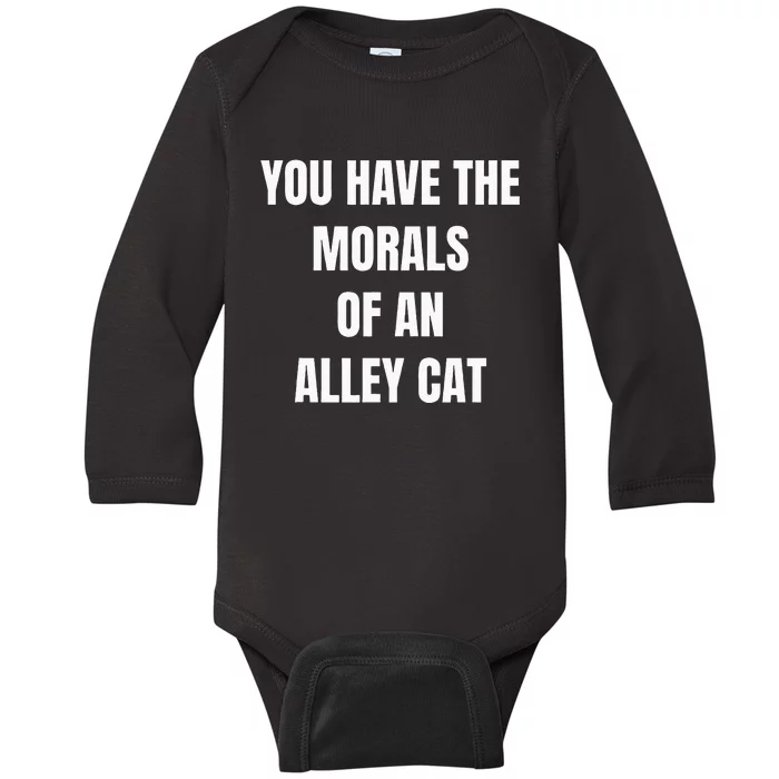 You Have The Morals Of An Alley Cat Funny Debate Baby Long Sleeve Bodysuit