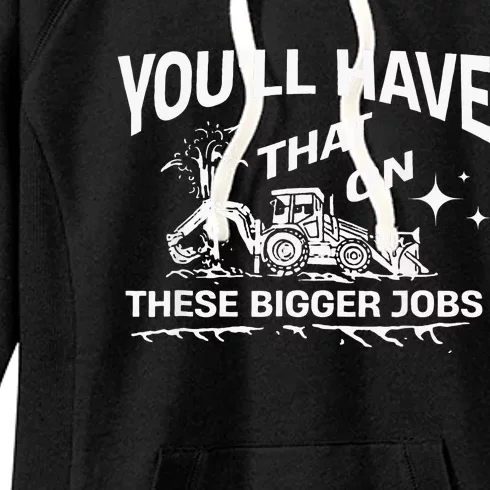 YouLl Have That On These Bigger Jobs Funny Women's Fleece Hoodie