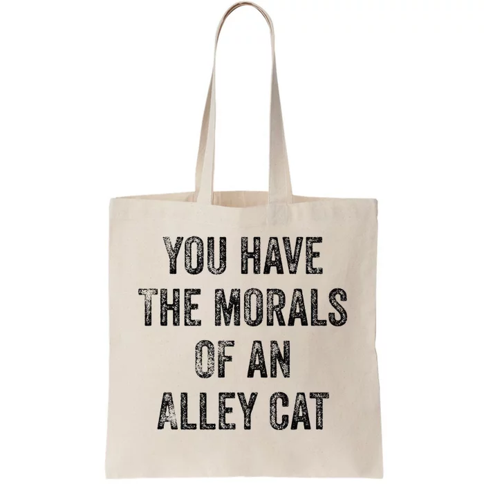 You Have The Morals Of An Alley Cat Tote Bag