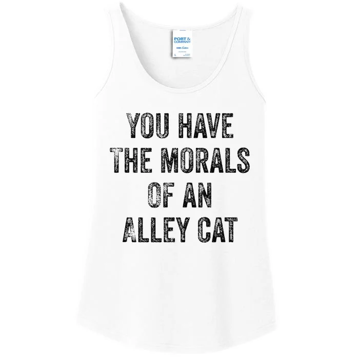 You Have The Morals Of An Alley Cat Ladies Essential Tank