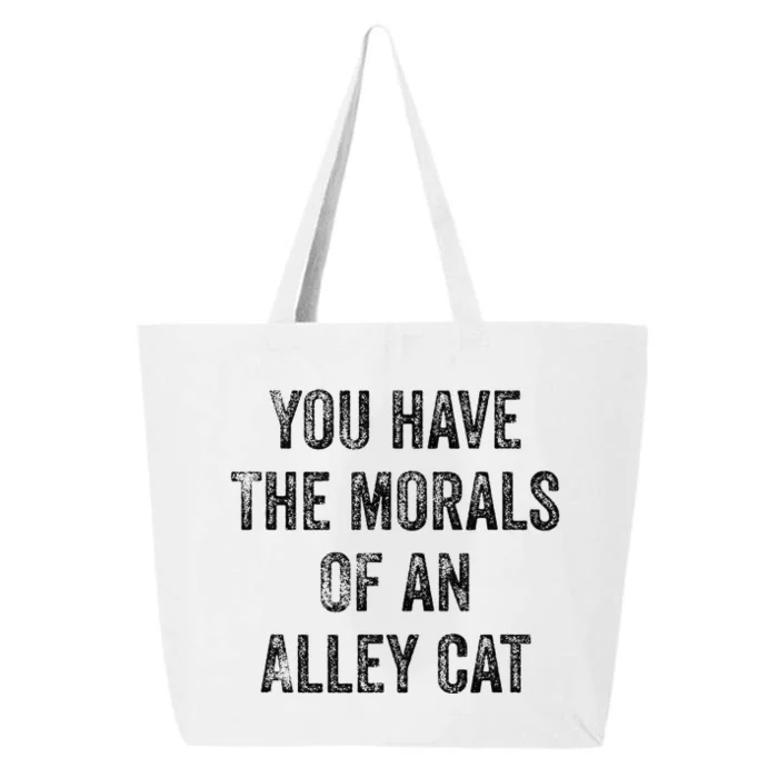 You Have The Morals Of An Alley Cat 25L Jumbo Tote