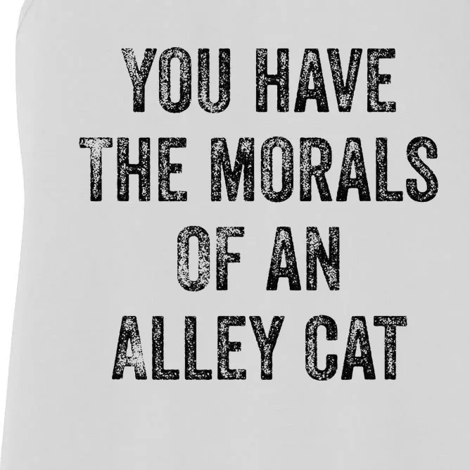 You Have The Morals Of An Alley Cat Women's Racerback Tank