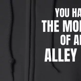 You Have The Morals Of An Alley Cat Funny Debate Full Zip Hoodie