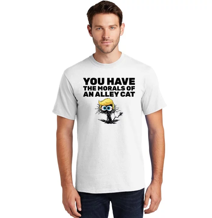 You Have The Morals Of An Alley Cat Tall T-Shirt