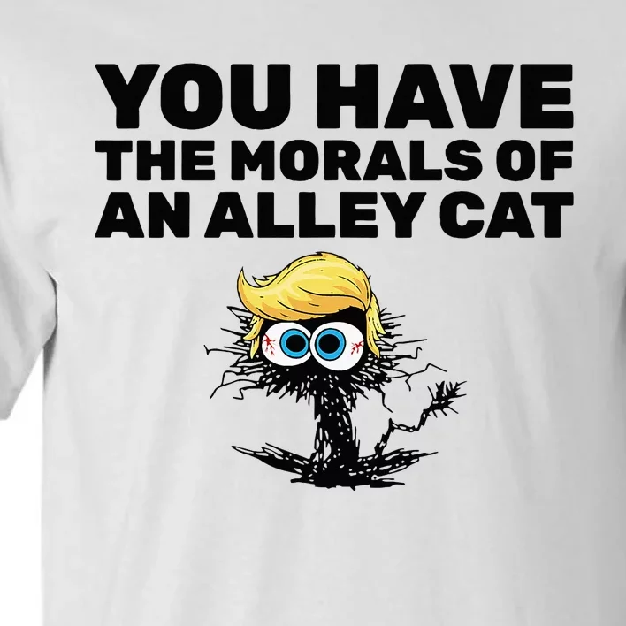 You Have The Morals Of An Alley Cat Tall T-Shirt