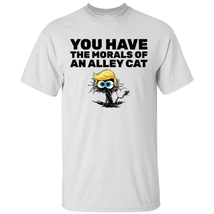 You Have The Morals Of An Alley Cat Tall T-Shirt