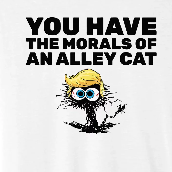 You Have The Morals Of An Alley Cat ChromaSoft Performance T-Shirt