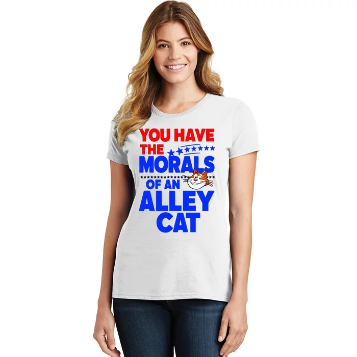 You Have The Morals Of An Alley Cat Funny Debate Women's T-Shirt