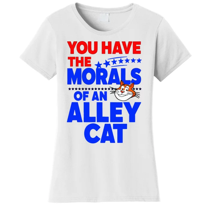 You Have The Morals Of An Alley Cat Funny Debate Women's T-Shirt