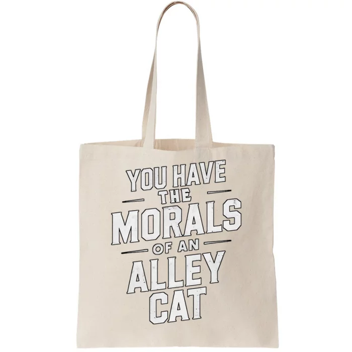 You Have The Morals Of An Alley Cat Funny Debate Tote Bag