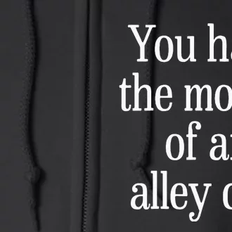 You Have The Morals Of An Alley Cat Full Zip Hoodie