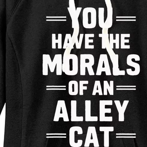 You Have The Morals Of An Alley Cat Funny Debate Women's Fleece Hoodie